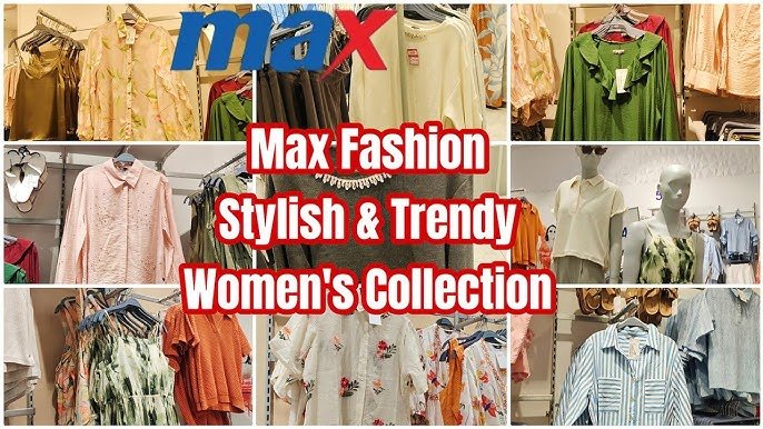 Max Fashion Trends: Stylish & Affordable Clothing